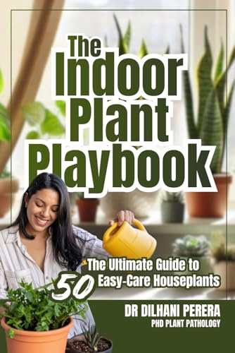 The Indoor Plant Playbook: The Ultimate Guide to 50 Easy-Care Houseplants | Beginner-Friendly Guide to Growing Healthy, Thriving Houseplants | Perfect Gift for Plant Lovers & Home Gardeners