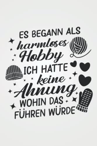 Es begann als harmloses Hobby: Häkeln STRICKPROJEKTE TAGEBUCH | Format 6x9 (ca. DIN A5) | 120 Seiten Softcover | Stricktagebuch, Projektbuch, ... Geschenk für Großmütter die gerne häkeln