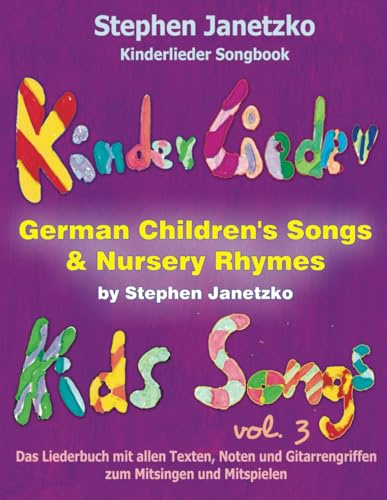 Kinderlieder Songbook - German Children's Songs & Nursery Rhymes - Kids Songs, Vol. 3: Das Liederbuch mit allen Texten, Noten und Gitarrengriffen zum Mitsingen und Mitspielen