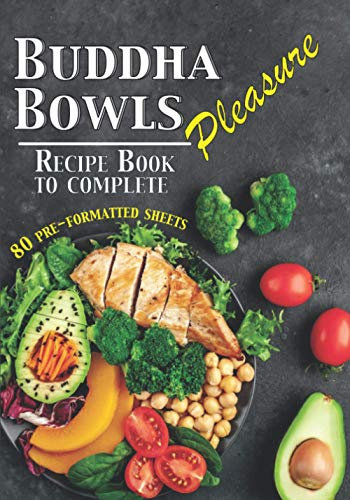 Buddha Bowls Pleasure Recipe Book to Complete: 80 pre-formatted sheets ⎪Recipe book to be filled in⎪Bowlcake Poke bowl and all your bowls recipes⎪Large formats