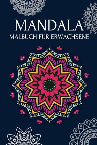 Mandala Malbuch für Erwachsene zur Entspannung: Ein Werkzeug, das Ihnen hilft, auf kreative Weise Stress abzubauen.