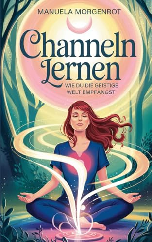 Channeln lernen: Wie du die geistige Welt empfängst