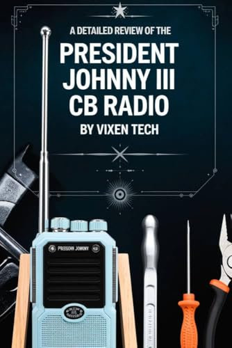 A Detailed Review of the President Johnny III CB Radio: The No-Nonsense Look at Features, Functionality, and Real-World Reliability