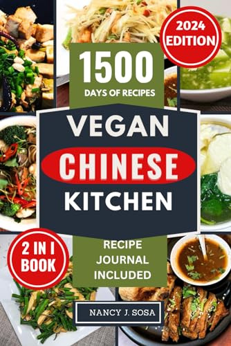 Vegan Chinese Kitchen: Discover A Comprehensive Quick and Easy Chinese Plant-Based Cookbook for Beginners With 14 Days Meal Plan (The Healthy Eating You Crave For)