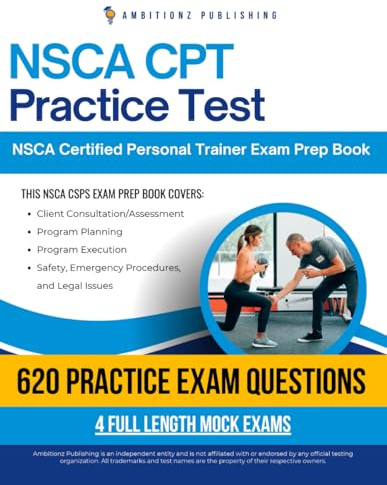 NSCA CPT Practice Test: NSCA Certified Personal Trainer Exam Success With 620 Realistic Practice Questions, 4 Full-Length Mock Exams, And Clear Explanations To Earn Certification On Your First Try