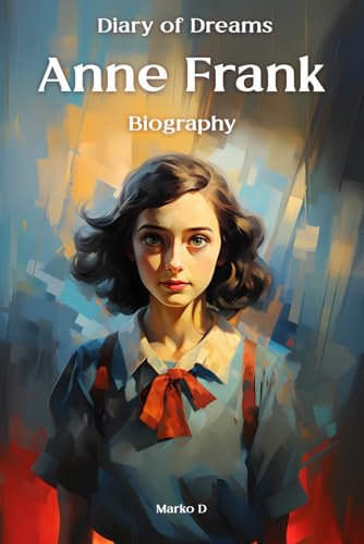 Anne Frank: Diary of Dreams. Biography