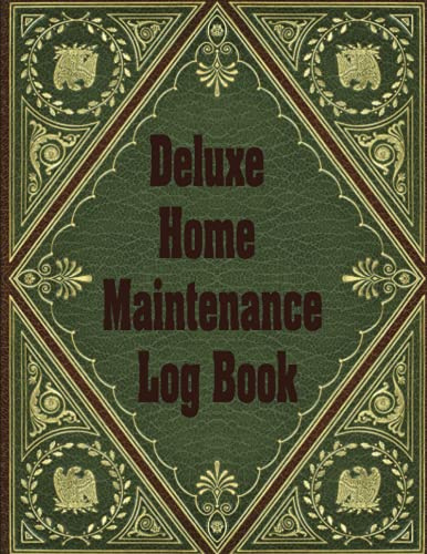 Deluxe Home Maintenance Log Book: Organize, Schedule, Journal, Planner for Home Maintenance, Repairs and Upgrades a Homeowner Logbook , Household Notebook, House Maintenance Log Book