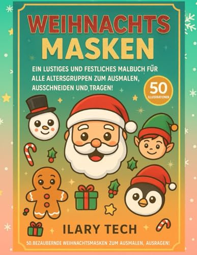 Weihnachts Masken: Ein Lustiges und Festliches Malbuch für Alle Altersgruppen zum Ausmalen, Ausschneiden und Tragen! (Coloring Books, Band 72)