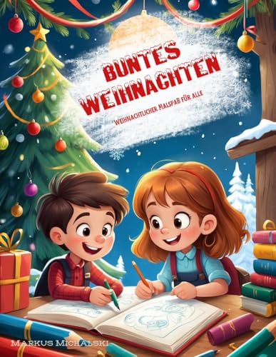 Buntes Weihnachten - Weihnachtlicher Malspaß für alle: 45 weihnachtliche Motive zum Ausmalen und Spaß haben