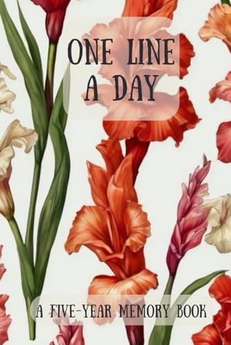One Line A Day A 5 Year Memory Book With Gladiolus Flower Design: Five-Year Journal With Gladiolus Flower