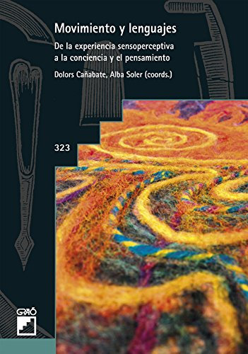 Movimiento y lenguajes: De la experiencia sensoperceptiva a la conciencia y el pensamiento (GRAO - CASTELLANO nº 323)