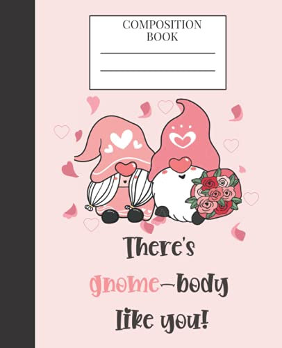 Gnome Body Like You Lined College Ruled Composition Notebook: Cute and Funny Gift Idea For Friends and Loved Ones