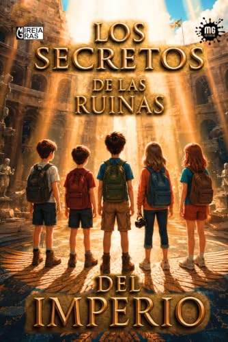 LOS SECRETOS DE LAS RUINAS DEL IMPERIO: Novela para niños a partir de 8 años – Fantástico, Histórico y Aventura. (Aventureros de la historia)