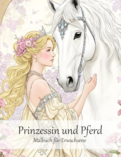 Prinzessin & Pferd Malbuch für Erwachsene: 50 hochdetaillierte Meisterwerke für ein besonderes Ausmalerlebnis und entspannende Momente voller Eleganz