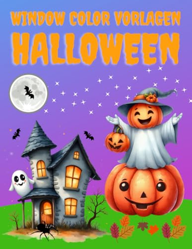 Window Color Vorlagen Halloween: Über 80 liebevoll gestaltete und abwechslungsreiche Motive für Kinder ab 5 Jahren und Erwachsene | Wunderschönes Buch ... | Schablonen Für Mädchen und Jungen