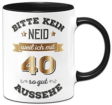 Tassenbrennerei Tasse mit Spruch - Bitte kein Neid weil ich mit 40 so gut aussehe - Kaffeetasse lustig zum Geburtstag als Geburtstagsgeschenk - Scherzartikel