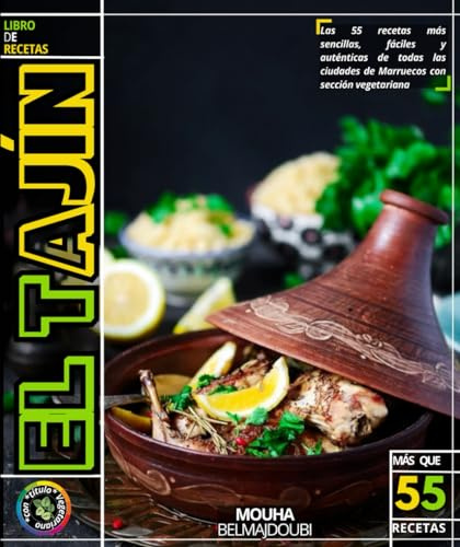 El tajín: Las 55 recetas más sencillas, fáciles y auténticas de todas las ciudades de Marruecos con sección vegetariana