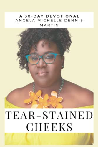 Tear Stained Cheeks: A 30-Day Inspirational Devotional and Memoir