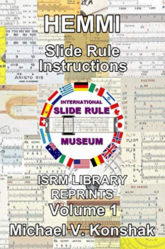 Hemmi Slide Rule Instructions (Annotated): International Slide Rule Museum Library Reprints - Volume 1 (Slide Rule Instructions Library)