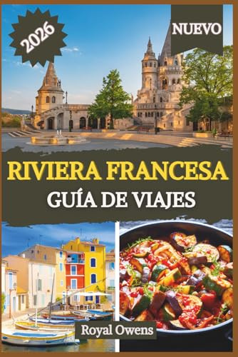 RIVIERA FRANCESA GUÍA DE VIAJE 2026: Desde costas resplandecientes hasta escondites en las cimas de las colinas: descubre el glamour, la cultura y los ... de la costa más encantadora del Mediterráneo.