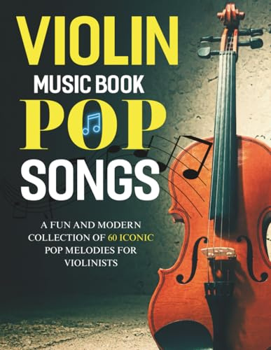 Violin Music Book Pop Songs: A Fun and Modern Collection of 60 Iconic Pop Melodies for Violinists