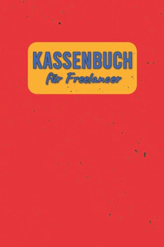 Kassenbuch Für Freelancer: Vorgedruckte Tabellen zum Ausfüllen für Ladenkasse, Gastronomie und Freiberufler