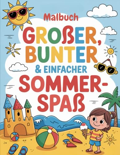 Großer, mutiger und einfacher Sommerspaß! Malbuch:: 40 einfache Malvorlagen zum Thema Sommer mit dicken Linien für Kinder, Vorschulkinder und Senioren
