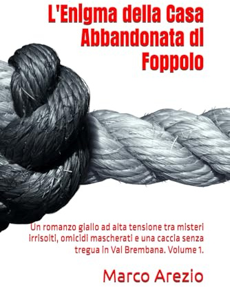 L'Enigma della Casa Abbandonata di Foppolo: Un romanzo giallo ad alta tensione tra misteri irrisolti, omicidi mascherati e una caccia senza tregua in Val Brembana