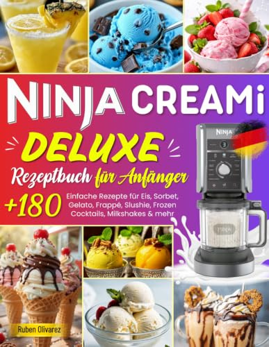 Ninja Creami Deluxe Rezeptbuch für Anfänger: Über 180 Einfache Rezepte für Eis, Sorbet, Gelato, Frappé, Slushie, Frozen Cocktails, Milkshakes & mehr– Inkl.Nährwertangaben und Tipps.
