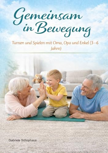 Gemeinsam in Bewegung: Turnen und Spielen mit Oma, Opa und Enkel (3–6 Jahre)