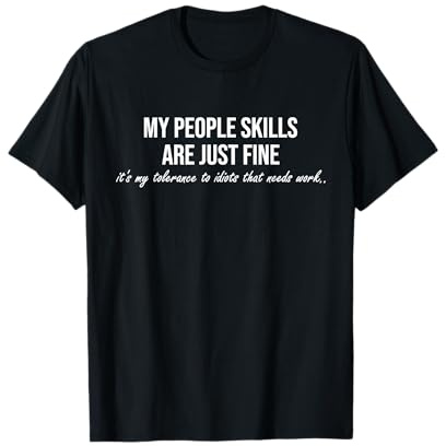 My People Skills Are Just Fine. Fun Sarcastic/Sarcasm Gag T-Shirt