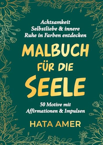 Malbuch für die Seele I 50 Motive + Affirmationen + Impulse I Achtsamkeit, Selbstliebe & innere Ruhe in Farben entdecken