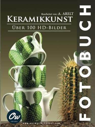 Keramikkunst: Fotobuch (Fotobuch - Über 100 HD-Bilder)