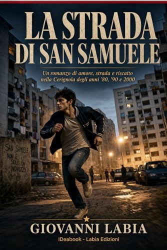 La Strada di San Samule: Un romanzo di amore, strada e riscatto nella Cerignola degli anni '80, '90 e 2000