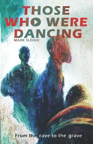 Those Who Were Dancing: From The Rave To The Grave