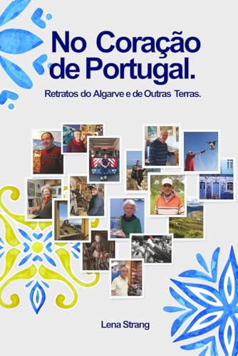 No Coração de Portugal.: Retratos do Algarve e de Outras Terras.