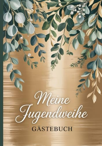 Meine Jugendweihe - Gästebuch: Erinnerungsbuch zur Jugendweihe mit farbigen Eukalyptusblättern für Mädchen und Jungen – für persönliche Wünsche, Fotos und kreative Gestaltung