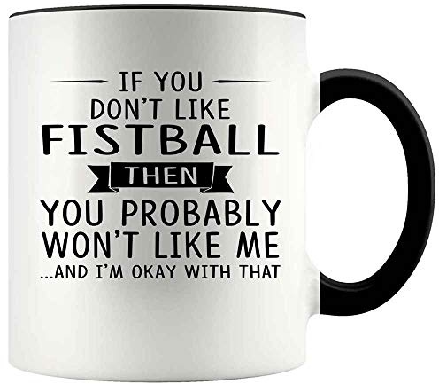 Gift For Fistball Lovers 11oz Accent Mug If You Don't Like Fistball Then You Probably Won't Like Me