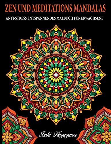 ZEN UND MEDITATIONS MANDALAS Anti-Stress Entspannendes MALBUCH FÜR ERWACHSENE: 100 MANDALA Farbbuch für Meditation und Entspannung und Stressabbau - inspiriert von der Disziplin BUDDHIST e ZEN