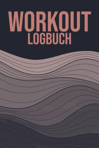 Workout Logbuch: Für Fitness- & Krafttraining - Begleiter bei einer Diät und beim Abnehmen