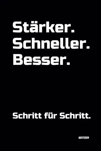 Stärker. Schneller. Besser. Schritt für Schritt.: Notizbuch für Dein Training! DIN A5 | Softcover | 100 linierte Seiten für Training, Sport, Ernährung | Fitness, Bodybuilding, Kraftsport, Gewichtheben
