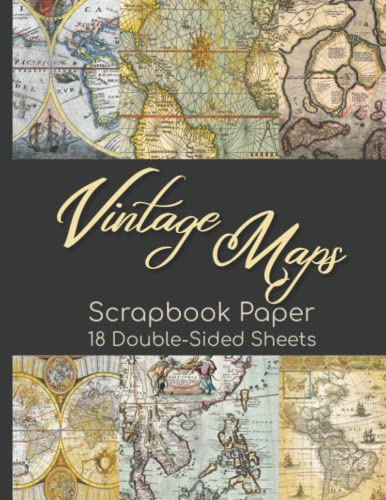 Vintage Maps Scrapbook Paper - 18 Double-Sided Sheets: Antique Decorative Paper for Scrapbooking, Junk Journals, Decoupage, Collage Art, Paper Crafts, and More