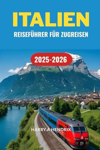 ITALIEN REISEFÜHRER FÜR ZUGREISEN 2025-2026