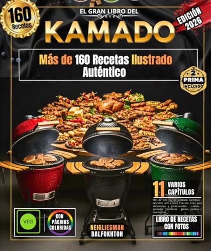 EL GRAN LIBRO DEL KAMADO: Más de 160 recetas Ilustrado Auténtico , descubre arte cocina Cocción lenta para aficionados y profesionales , carnes , pescados , verduras , pizzas, postres y mucho más.