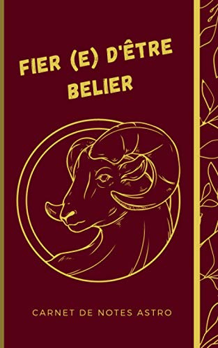 Fier (e) d'être Bélier Carnet de notes astro: Carnet de notes astro pour les natifs du Bélier avec des informations sur le signe du zodiaque