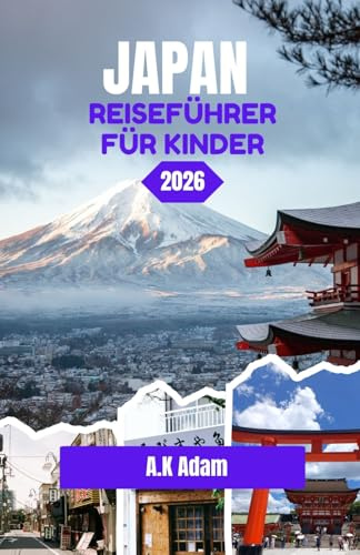 JAPAN REISEFÜHRER FÜR KINDER 2026: Eine Reise durch Tradition, Präzision und Alltag