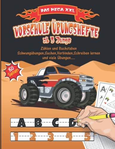 Vorschule Übungshefte ab 5 Junge: Das XXL MONSTER TRUCK Vorschulbuch Für Kinder ab 5 Jahre,Buchstaben und Zahlen schreiben lernen,Konzentrationsspiele und Schwungübungen, (Vorschulhefte).