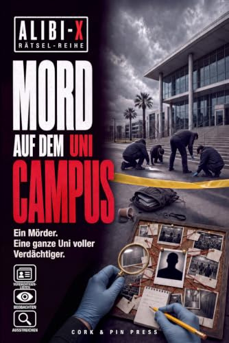 ALIBI-X – Mord auf dem Uni-Campus: Das dunkle Geheimnis der Elite-Universität – Löse 10 spannende Fälle, rette die Unschuldigen und überführe den Täter | Krimi-Rätselbuch für Erwachsene & Teenager