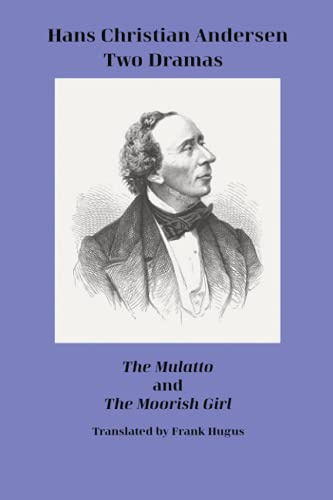 Hans Christian Andersen. Two Dramas. The Mulatto and The Moorish Girl.