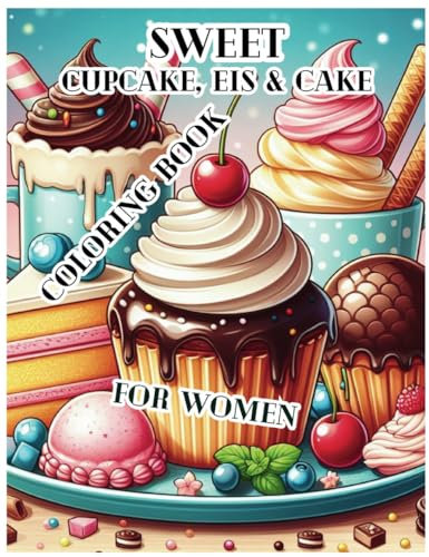 Sweet cupcake, eis & cake for women: for coloring book